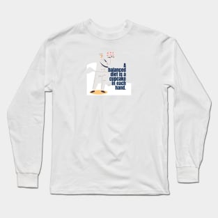 A BALANCED DIET IS A CAUPCAKE IN EACH HAND Long Sleeve T-Shirt